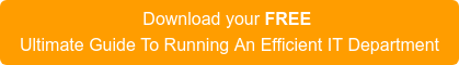 Download your FREE Ultimate Guide To Running An Efficient IT Department
